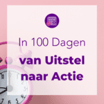 In 100 Dagen van Uitstel naar Actie